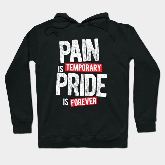 Pain Is Temporary Pride Is Forever Hoodie by typepro